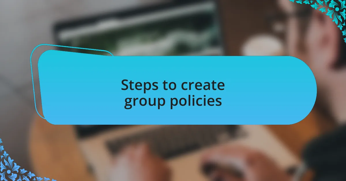 Steps to create group policies