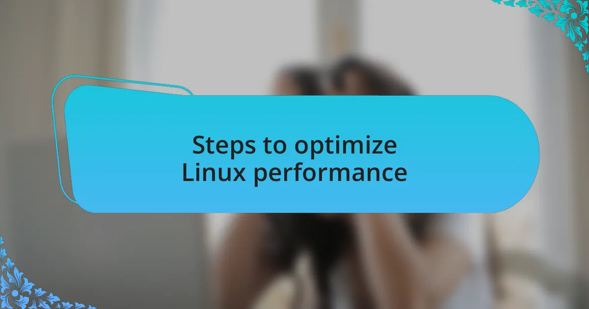 Steps to optimize Linux performance