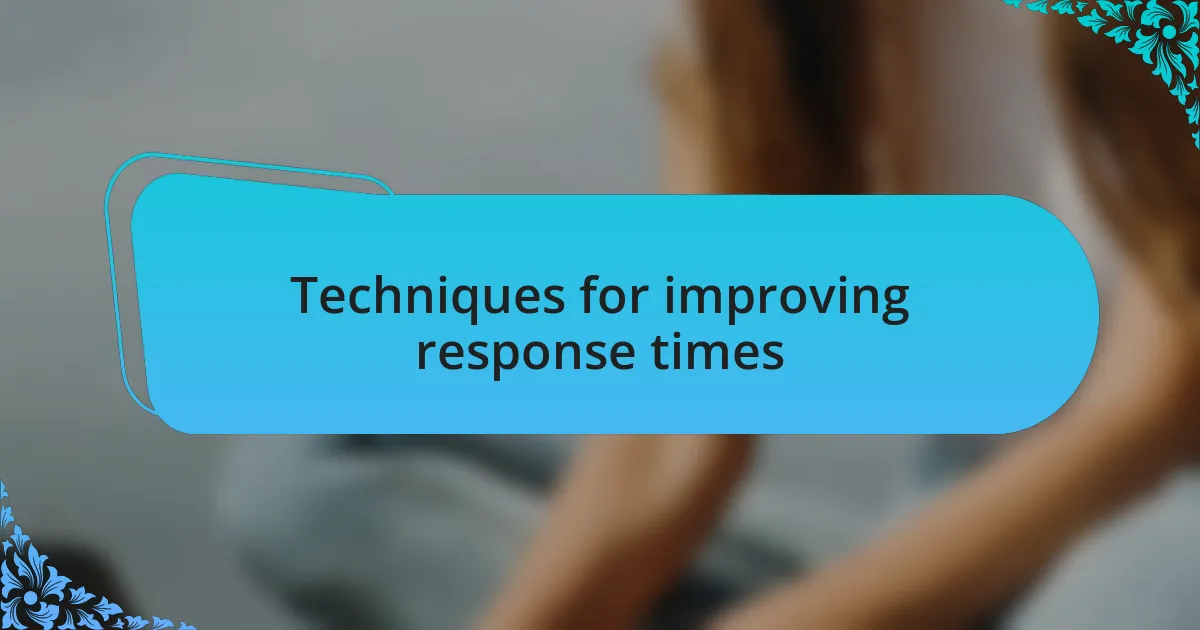 Techniques for improving response times