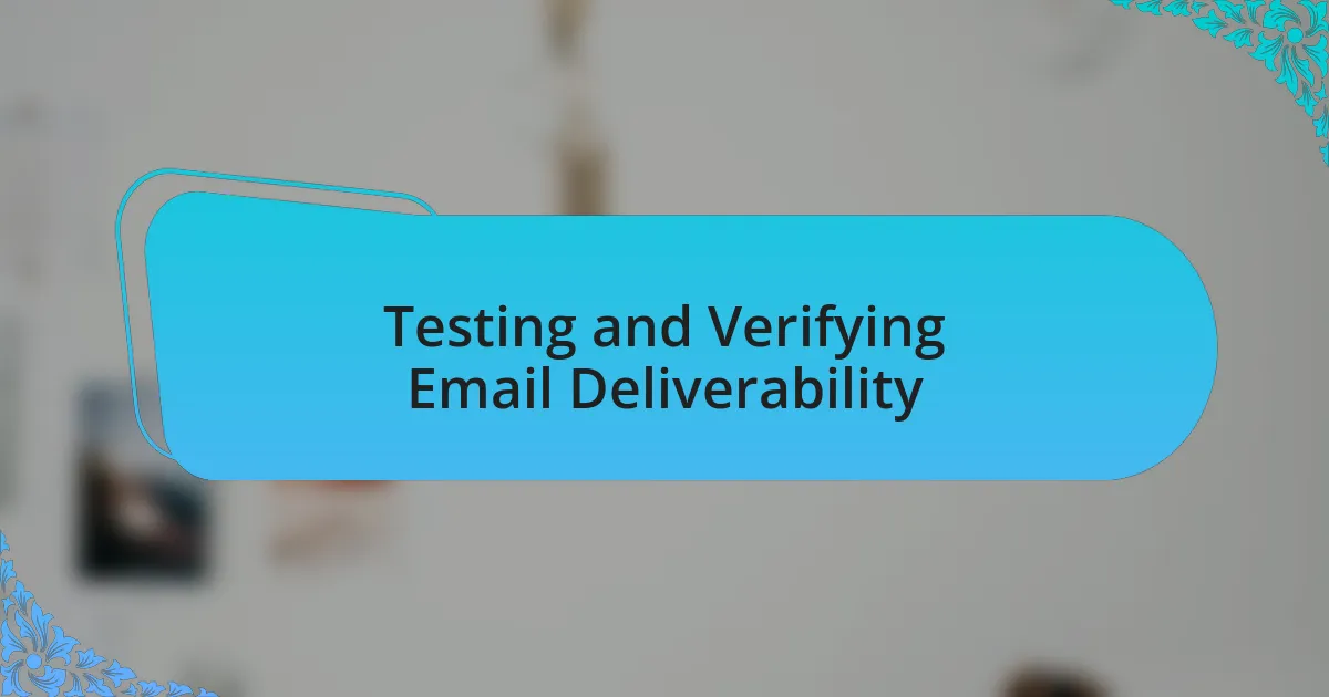 Testing and Verifying Email Deliverability