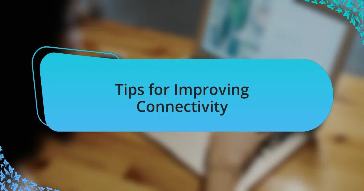 Tips for Improving Connectivity