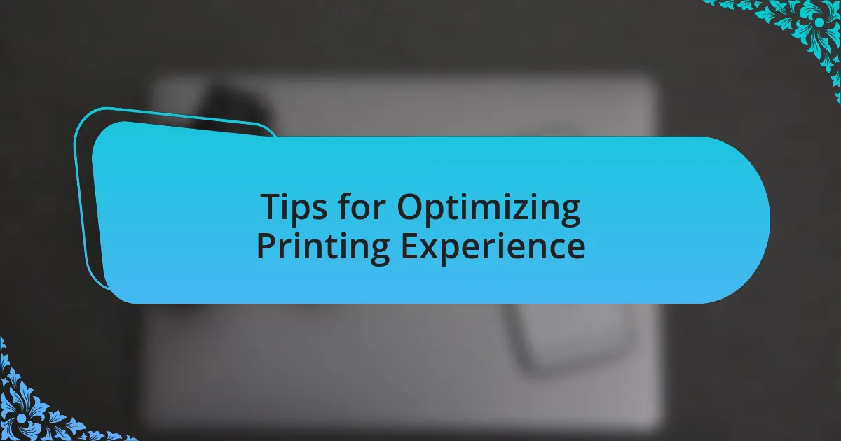 Tips for Optimizing Printing Experience