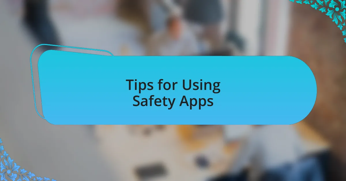 Tips for Using Safety Apps