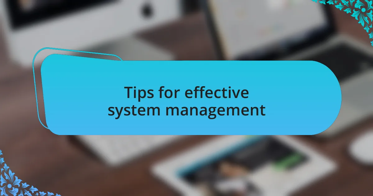 Tips for effective system management