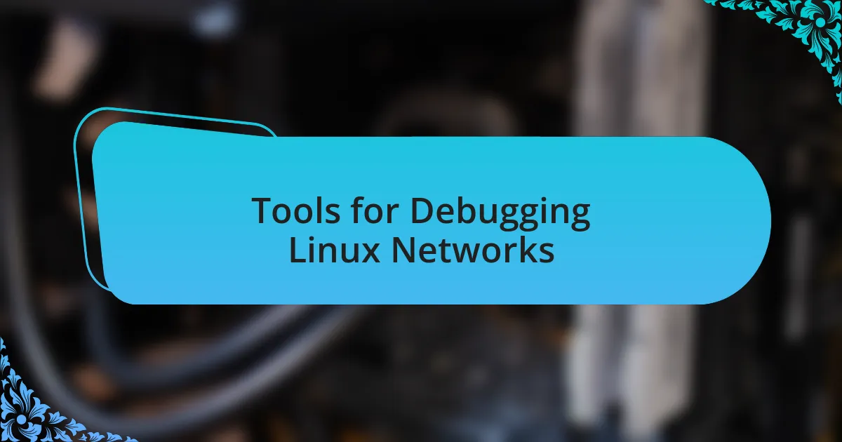 Tools for Debugging Linux Networks