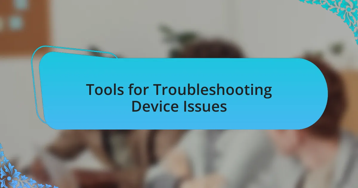 Tools for Troubleshooting Device Issues