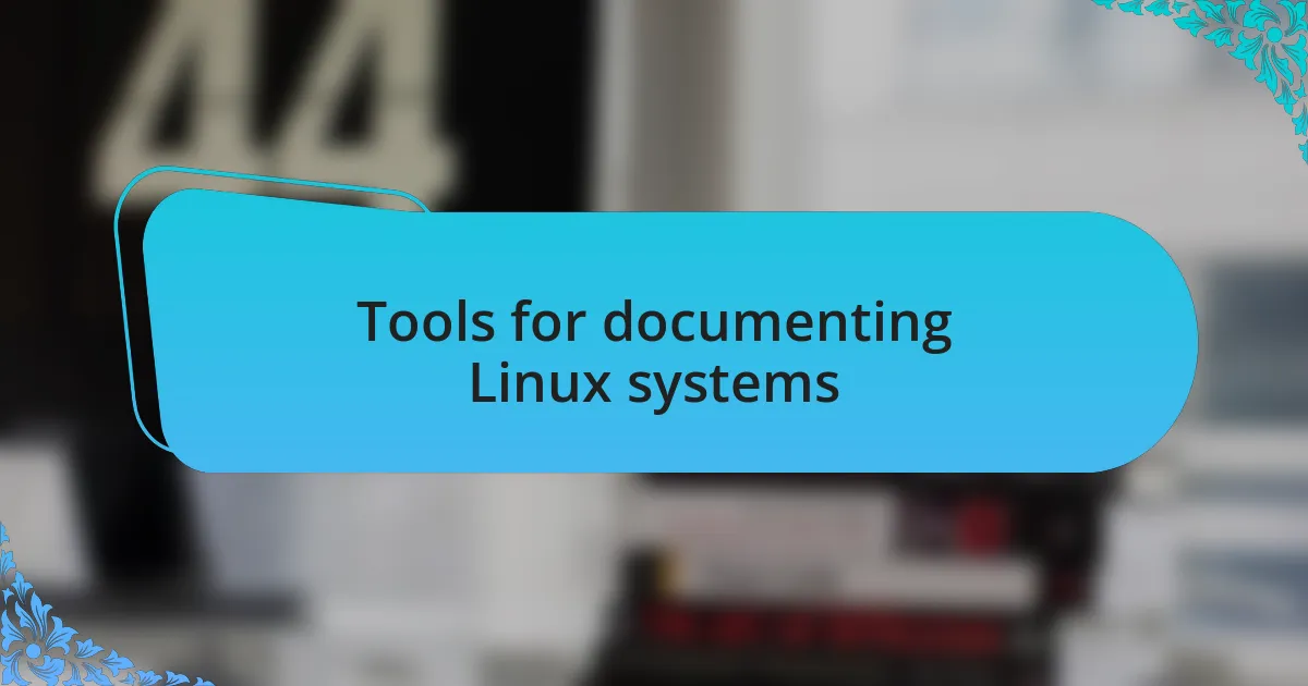 Tools for documenting Linux systems