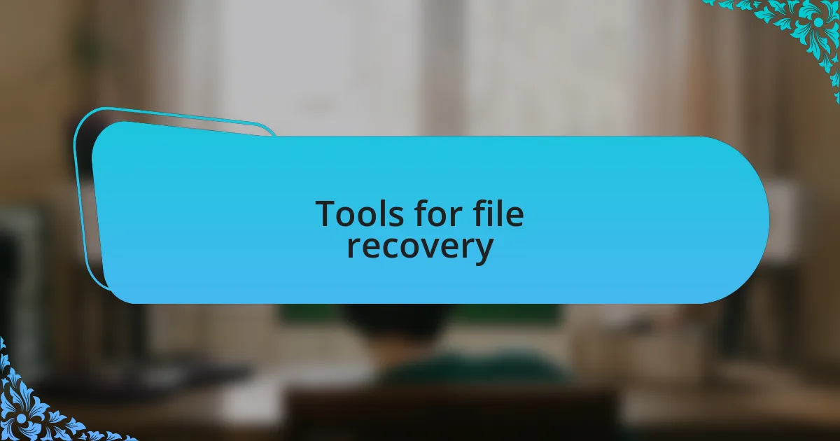 Tools for file recovery