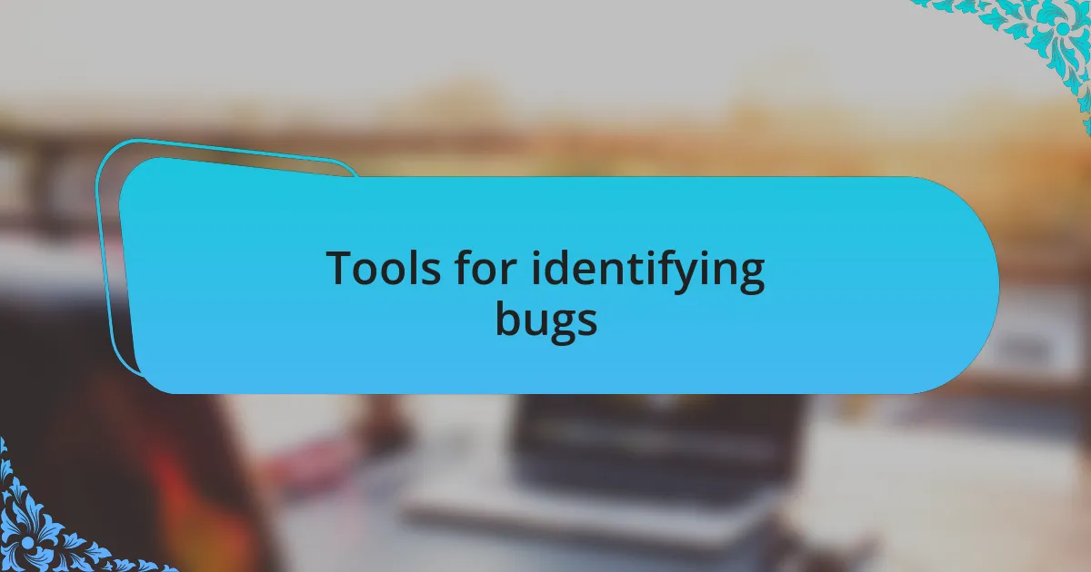 Tools for identifying bugs