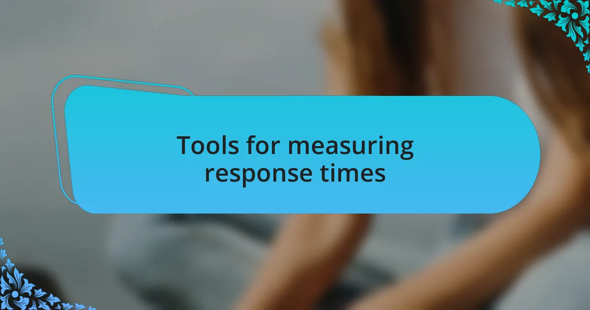 Tools for measuring response times