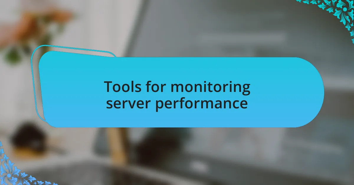 Tools for monitoring server performance