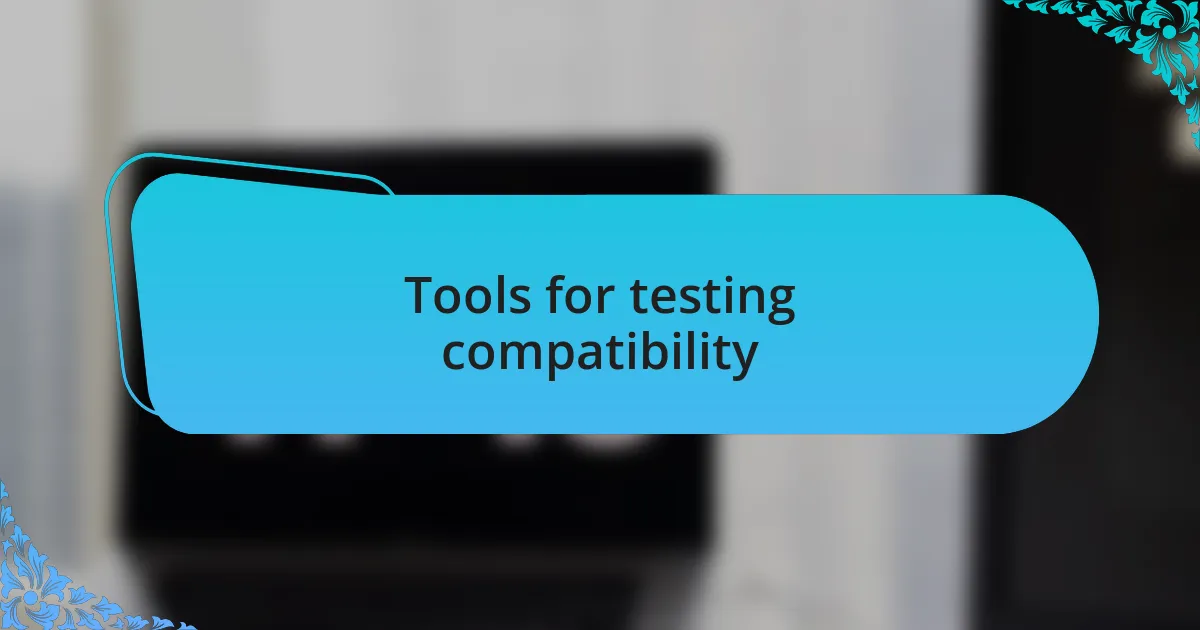 Tools for testing compatibility