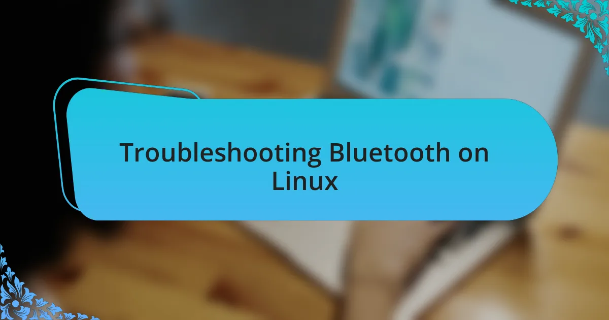 Troubleshooting Bluetooth on Linux