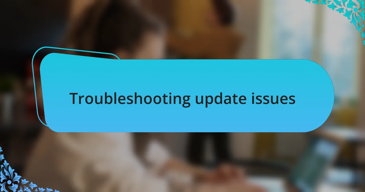 Troubleshooting update issues