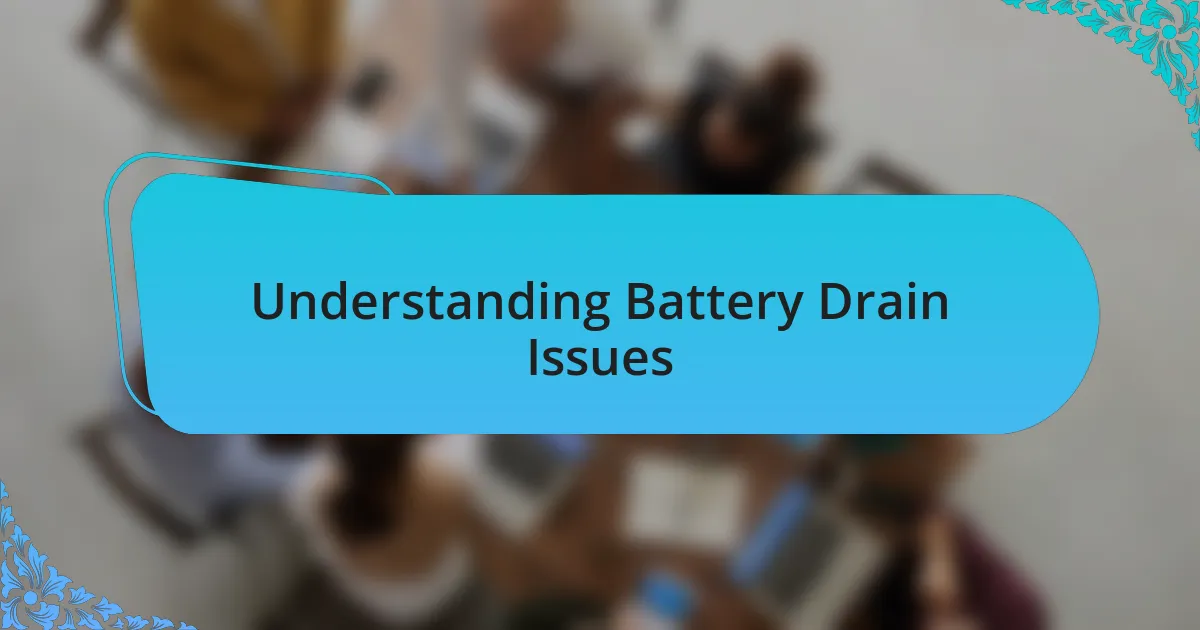 Understanding Battery Drain Issues