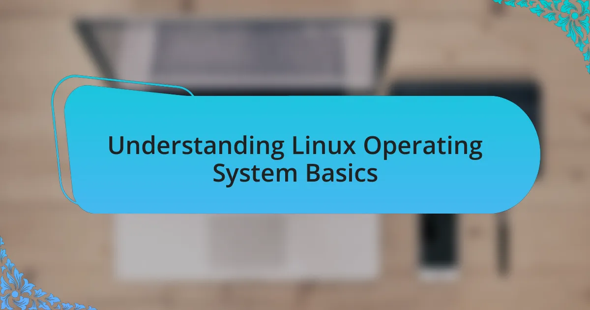 Understanding Linux Operating System Basics
