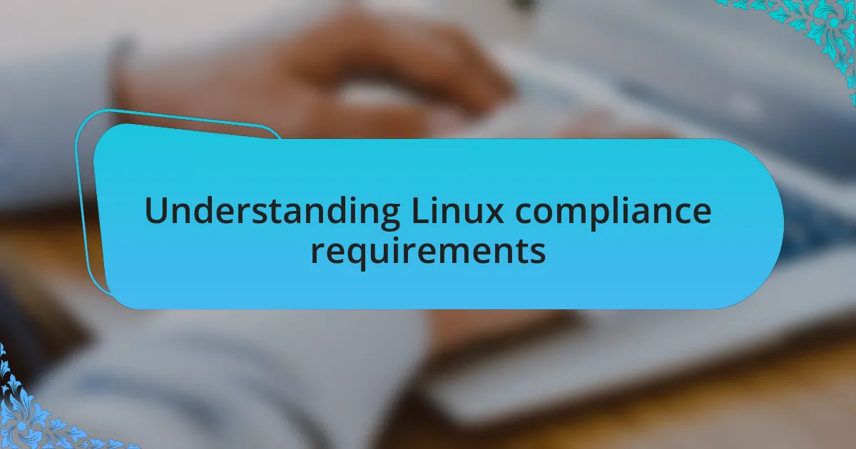 Understanding Linux compliance requirements