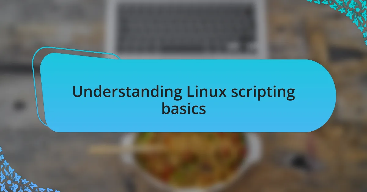 Understanding Linux scripting basics