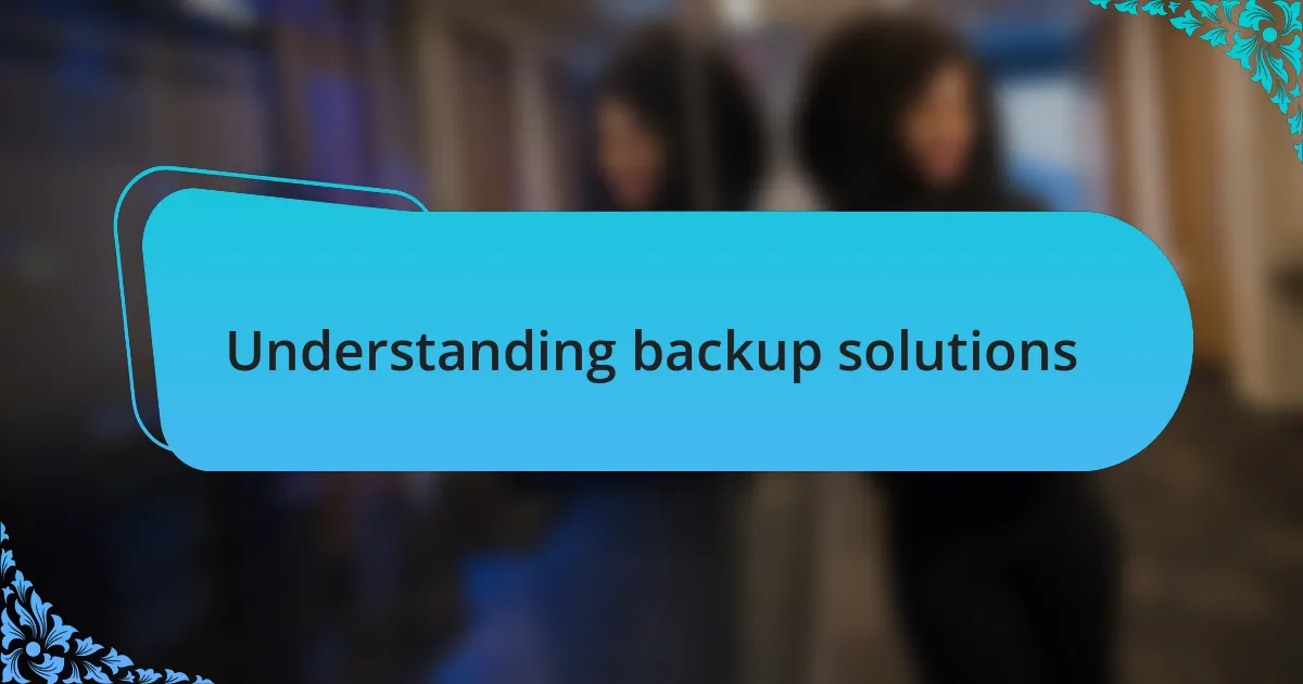 Understanding backup solutions