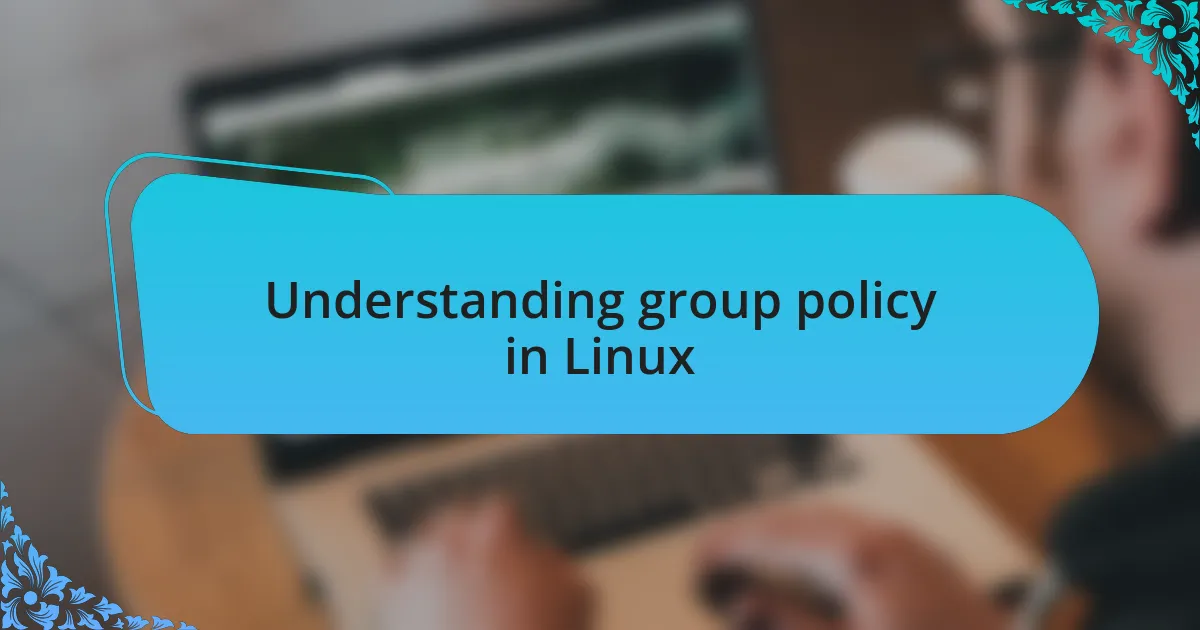 Understanding group policy in Linux