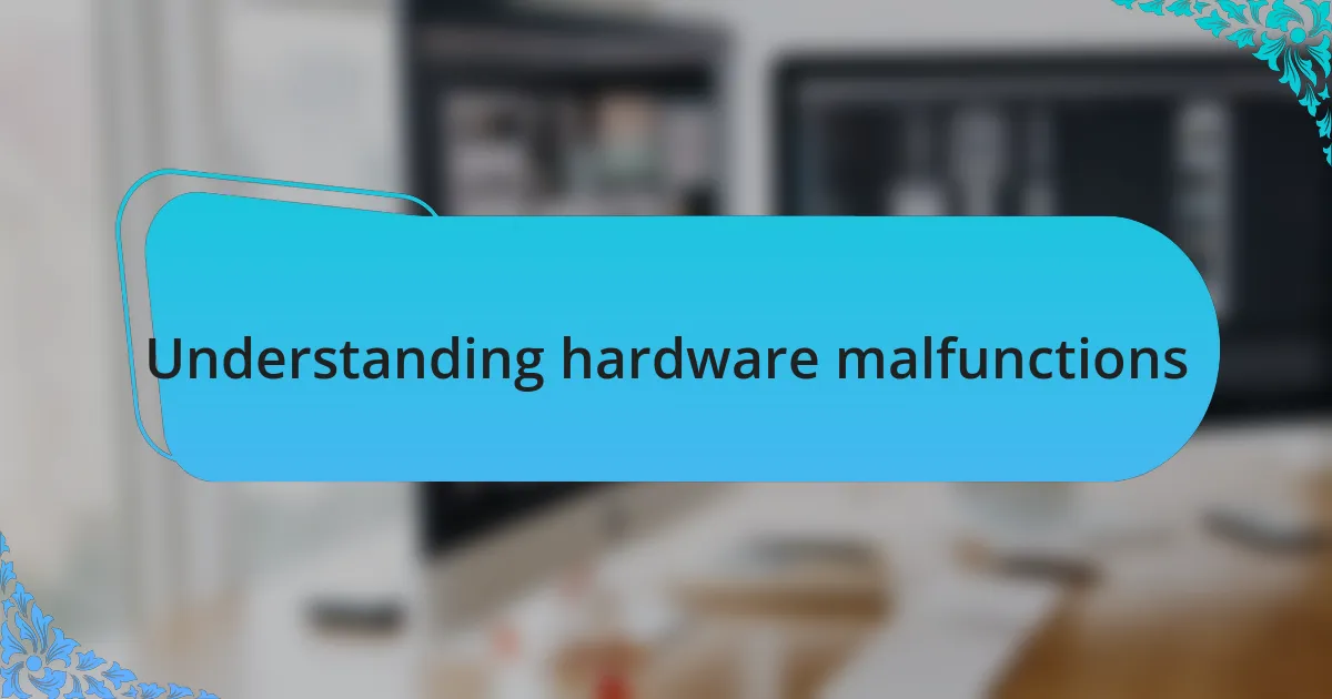 Understanding hardware malfunctions