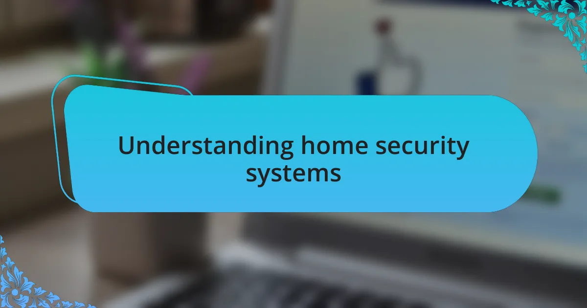 Understanding home security systems