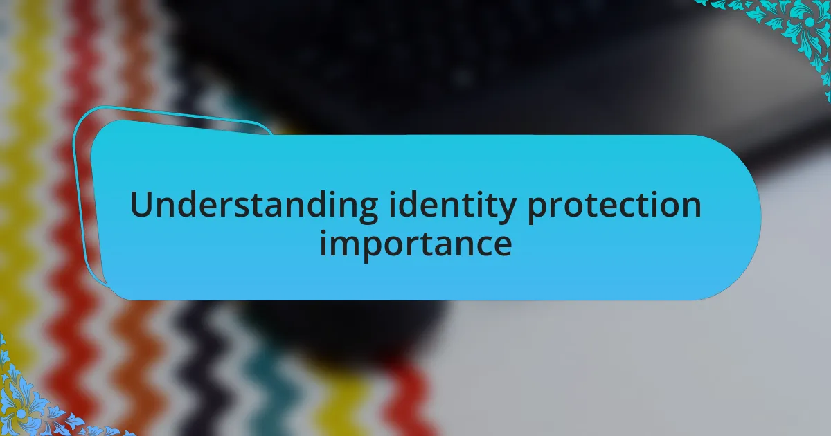 Understanding identity protection importance