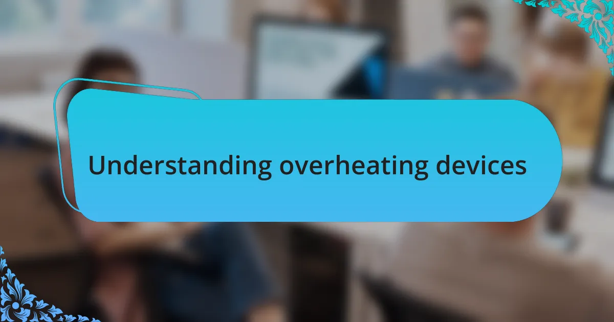 Understanding overheating devices