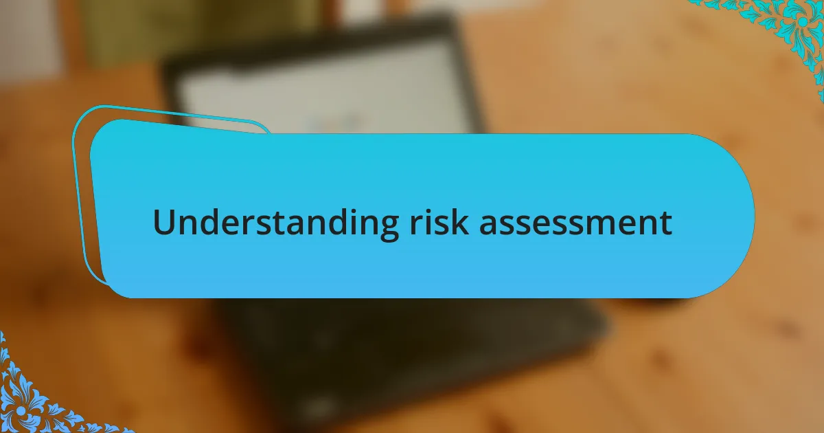 Understanding risk assessment