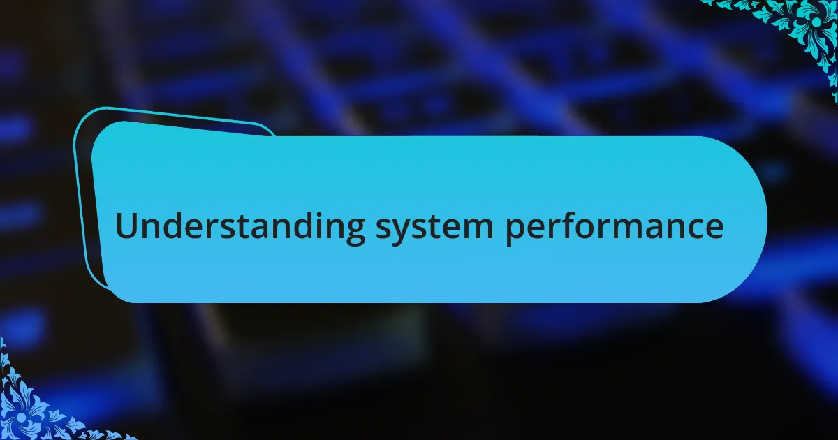 Understanding system performance