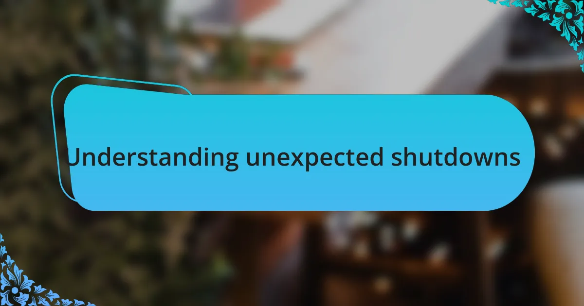 Understanding unexpected shutdowns