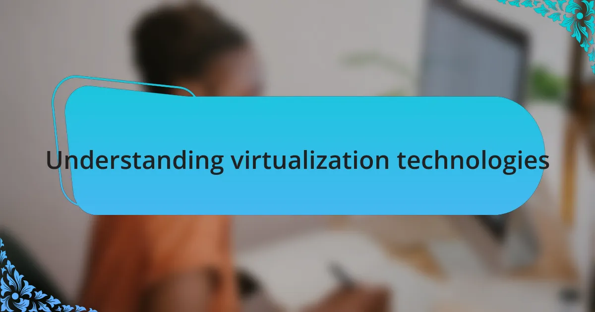Understanding virtualization technologies