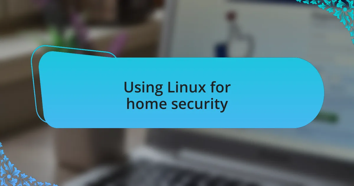Using Linux for home security