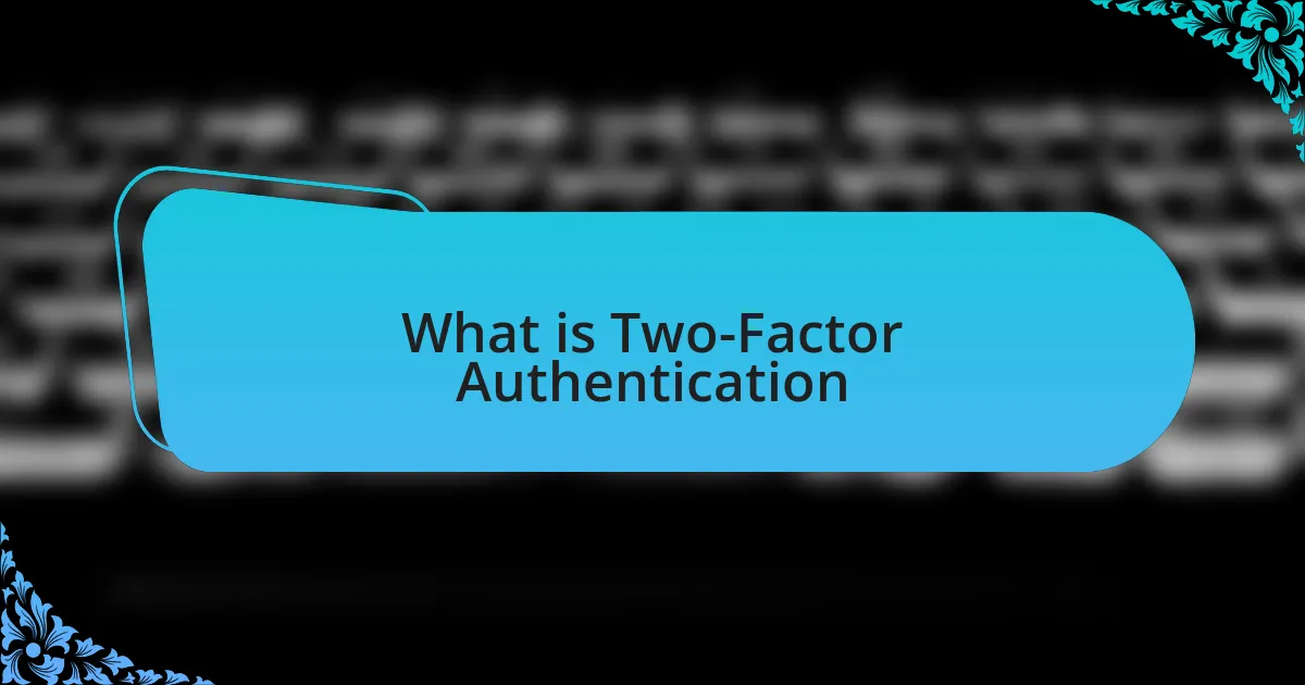 What is Two-Factor Authentication